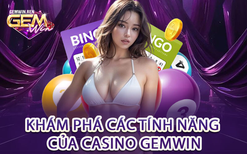 Khám Phá Các Tính Năng Của Casino GemWin