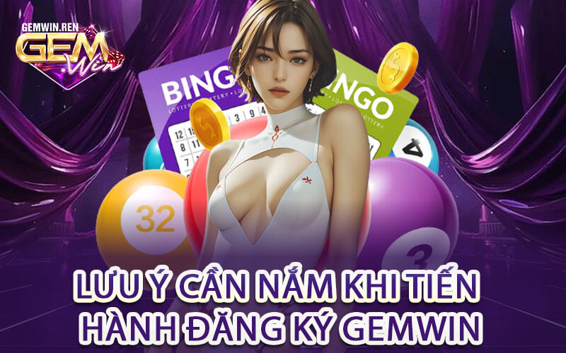 Lưu ý cần nắm khi tiến hành đăng ký GemWin