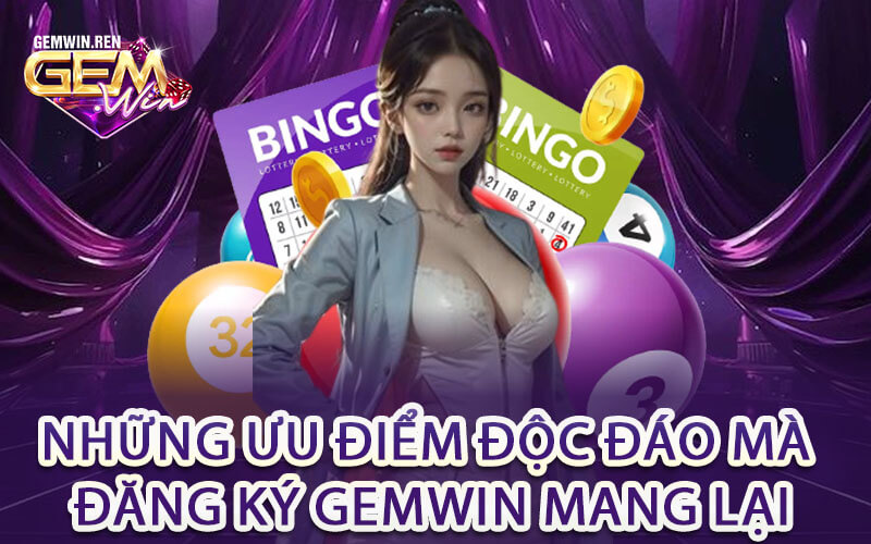 Những ưu điểm độc đáo mà đăng ký Gemwin mang lại