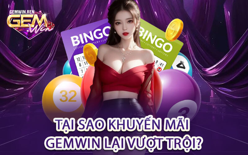 Tại sao Khuyến mãi Gemwin lại vượt trội?