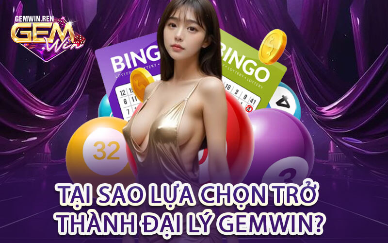 Tại sao lựa chọn trở thành Đại Lý Gemwin?