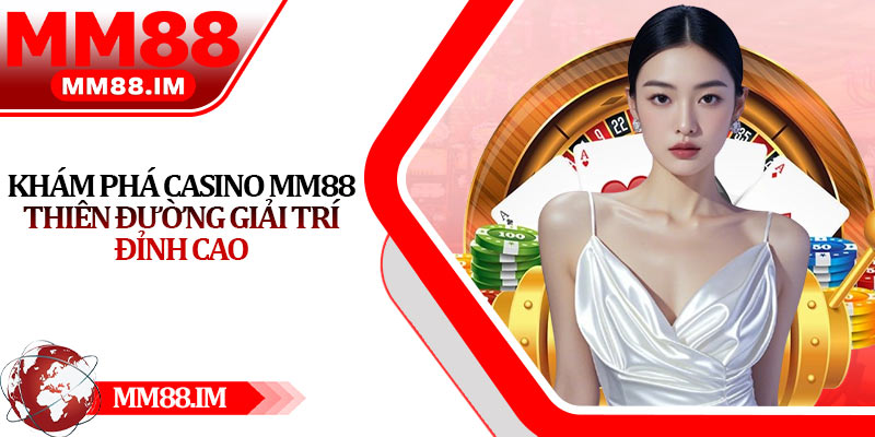 Casino Mm88 - Uy Tín Hàng Đầu, Tỷ Lệ Thắng Ấn Tượng 5 Khám phá Casino Mm88 thiên đường giải trí đỉnh cao